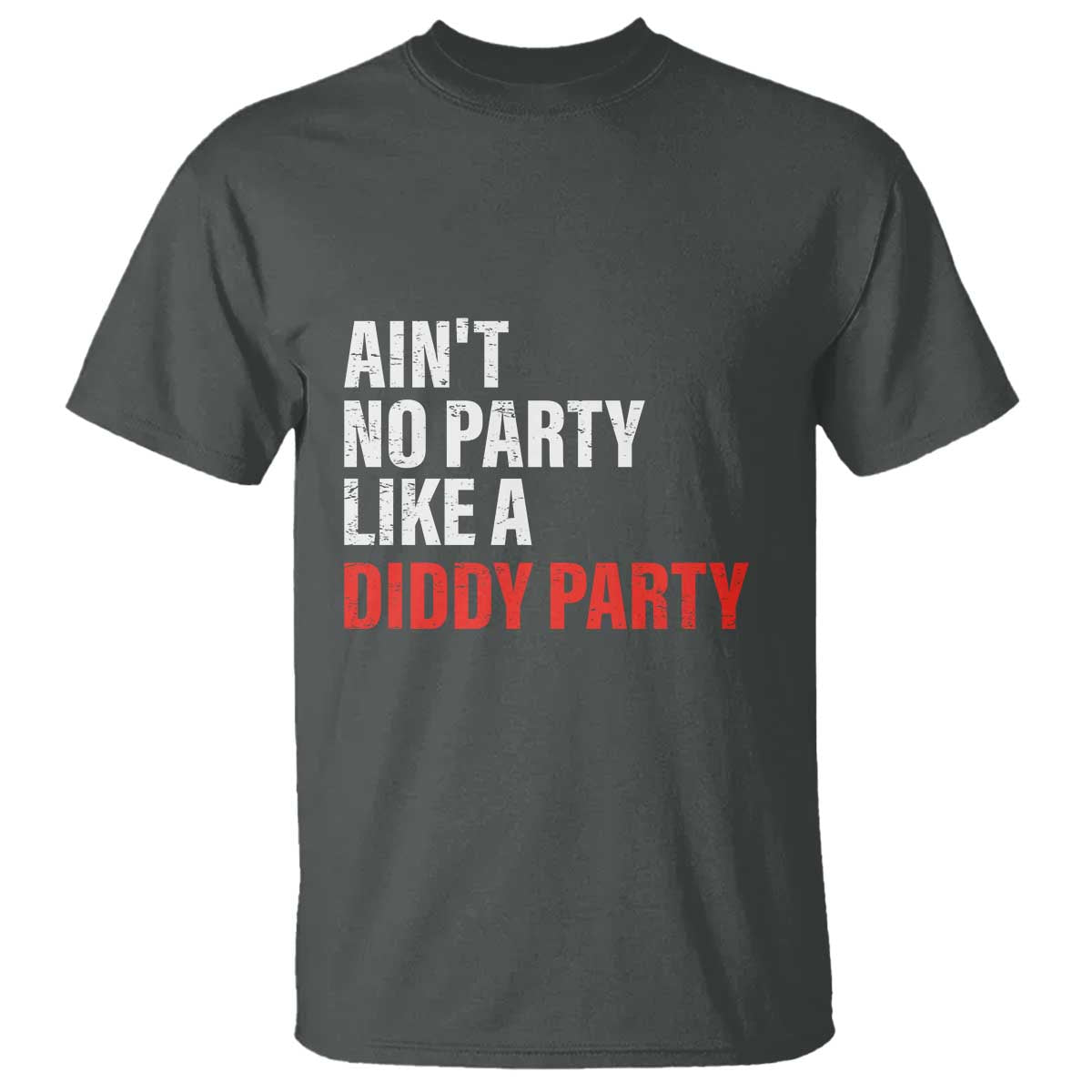 Ain't No Party Like A Diddy Party Sarcastic Gag Gift T Shirt - Wonder Print Shop