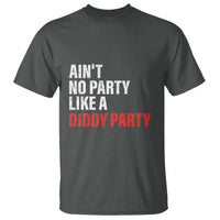 Ain't No Party Like A Diddy Party Sarcastic Gag Gift T Shirt - Wonder Print Shop