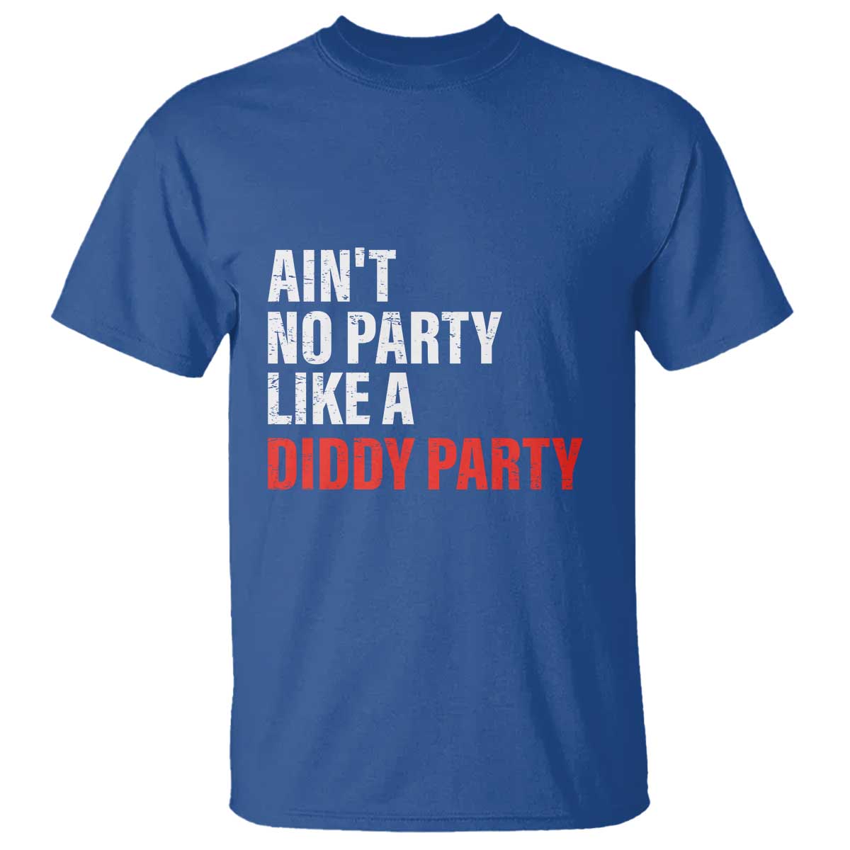 Ain't No Party Like A Diddy Party Sarcastic Gag Gift T Shirt - Wonder Print Shop