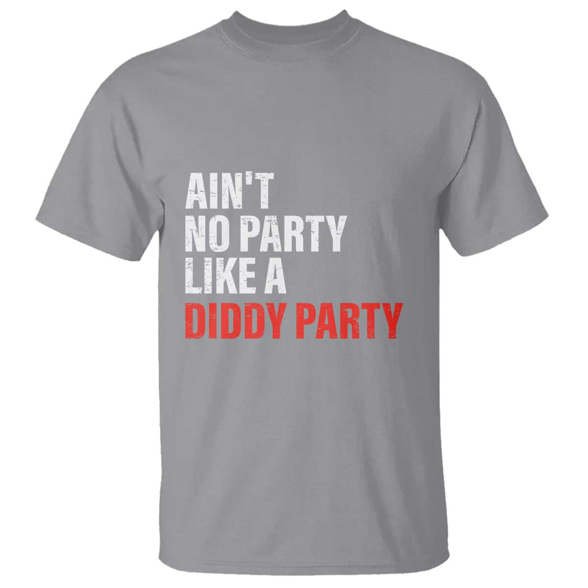 Ain't No Party Like A Diddy Party Sarcastic Gag Gift T Shirt - Wonder Print Shop