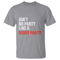 Ain't No Party Like A Diddy Party Sarcastic Gag Gift T Shirt - Wonder Print Shop