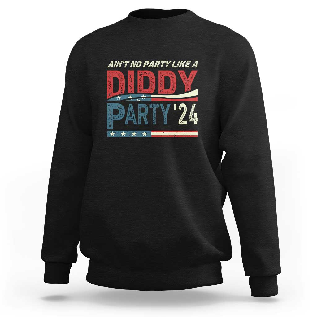 Aint No Party Like A Diddy Party Sweatshirt - Wonder Print Shop