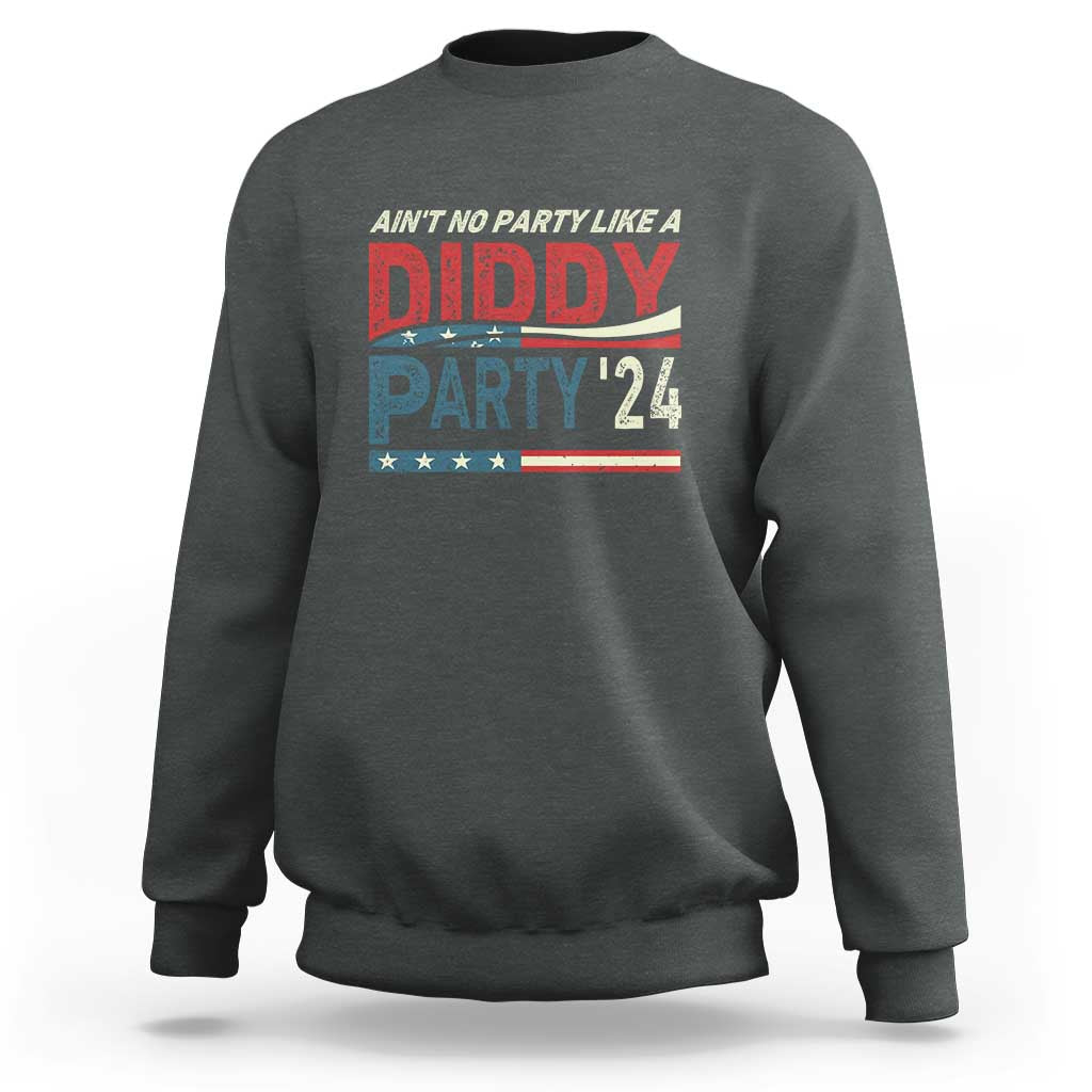 Aint No Party Like A Diddy Party Sweatshirt - Wonder Print Shop