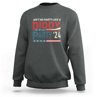 Aint No Party Like A Diddy Party Sweatshirt - Wonder Print Shop