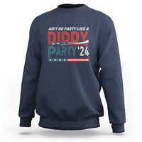 Aint No Party Like A Diddy Party Sweatshirt - Wonder Print Shop