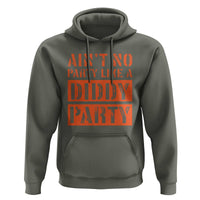 Funny Ain't No Party Like A Diddy Party Sarcastic Novelty Hoodie