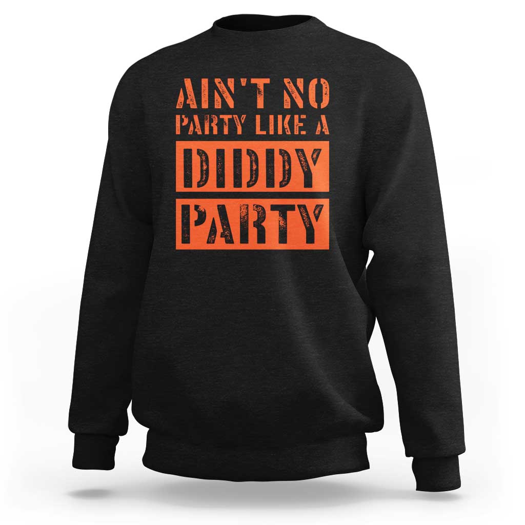 Funny Ain't No Party Like A Diddy Party Sarcastic Novelty Sweatshirt - Wonder Print Shop