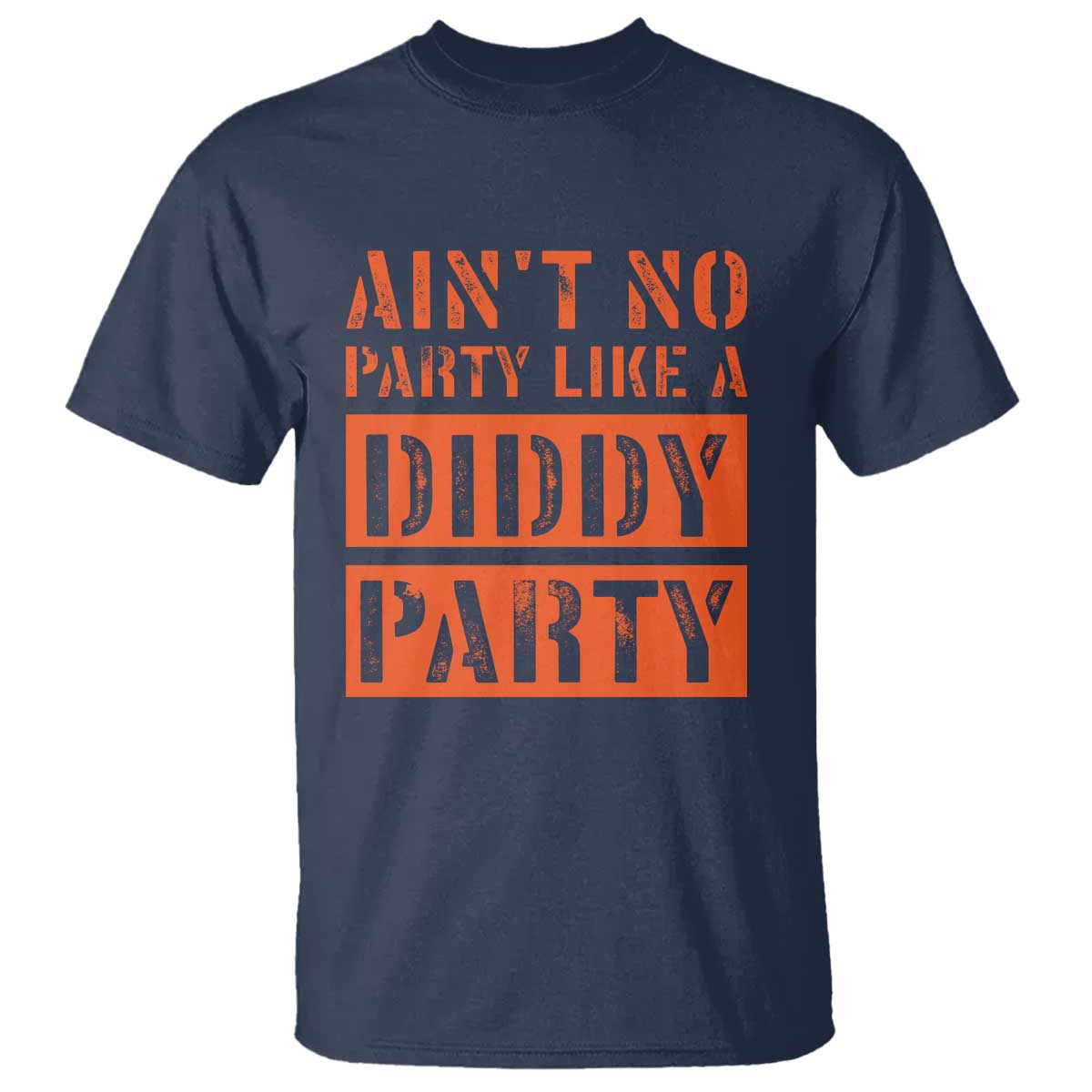 Funny Ain't No Party Like A Diddy Party Sarcastic Novelty T Shirt - Wonder Print Shop