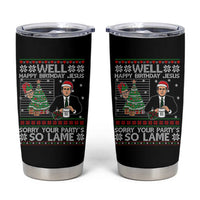 Funny Office Christmas Tumbler Cup Party Well Happy Birthday Jesus TV Show Ugly Xmas - Wonder Print Shop