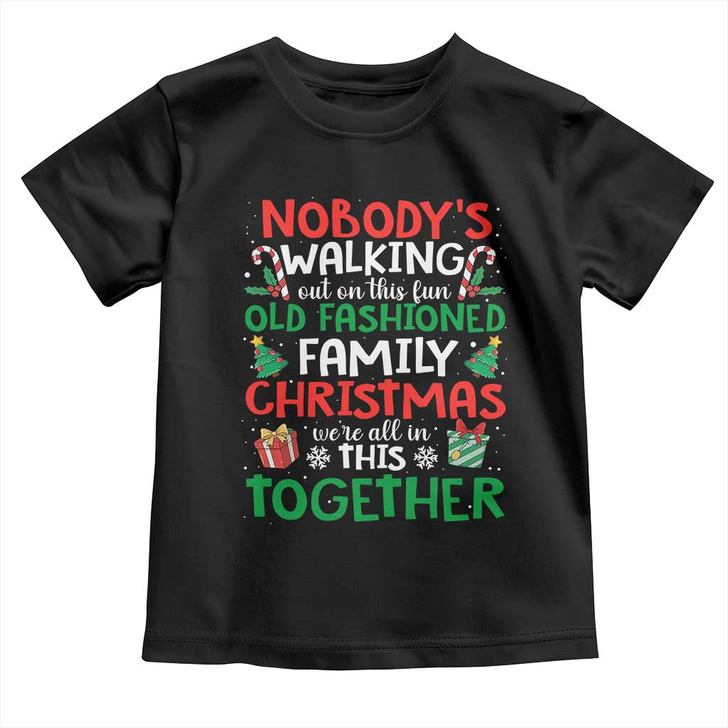 Christmas Family Vacation Toddler T Shirt Nobodys Walking Out On This Fun Old Family - Wonder Print Shop