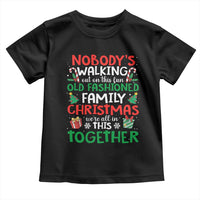 Christmas Family Vacation Toddler T Shirt Nobodys Walking Out On This Fun Old Family - Wonder Print Shop