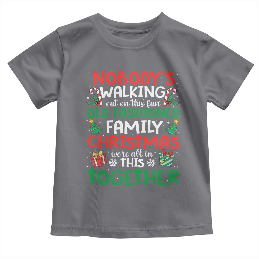 Christmas Family Vacation Toddler T Shirt Nobodys Walking Out On This Fun Old Family - Wonder Print Shop