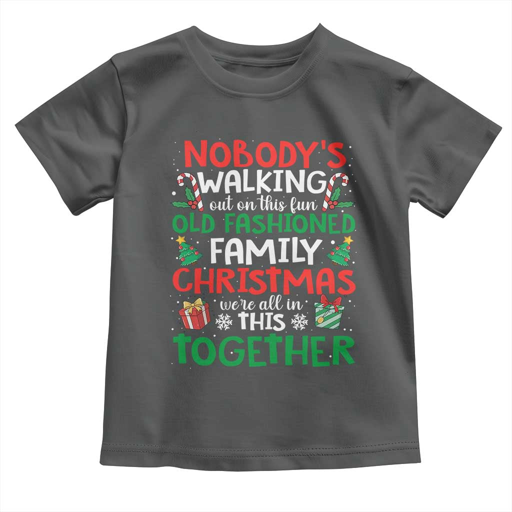 Christmas Family Vacation Toddler T Shirt Nobodys Walking Out On This Fun Old Family - Wonder Print Shop