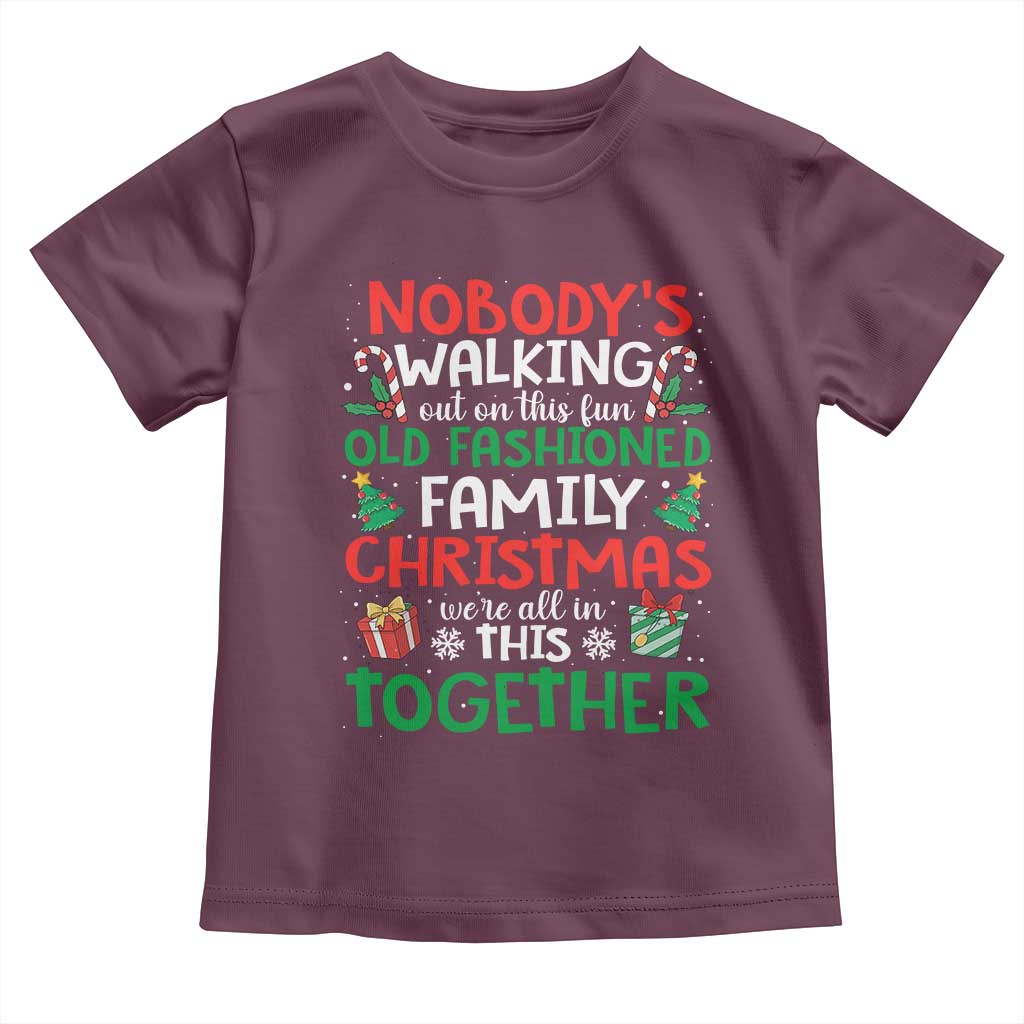 Christmas Family Vacation Toddler T Shirt Nobodys Walking Out On This Fun Old Family - Wonder Print Shop