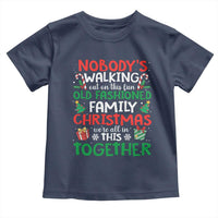 Christmas Family Vacation Toddler T Shirt Nobodys Walking Out On This Fun Old Family - Wonder Print Shop
