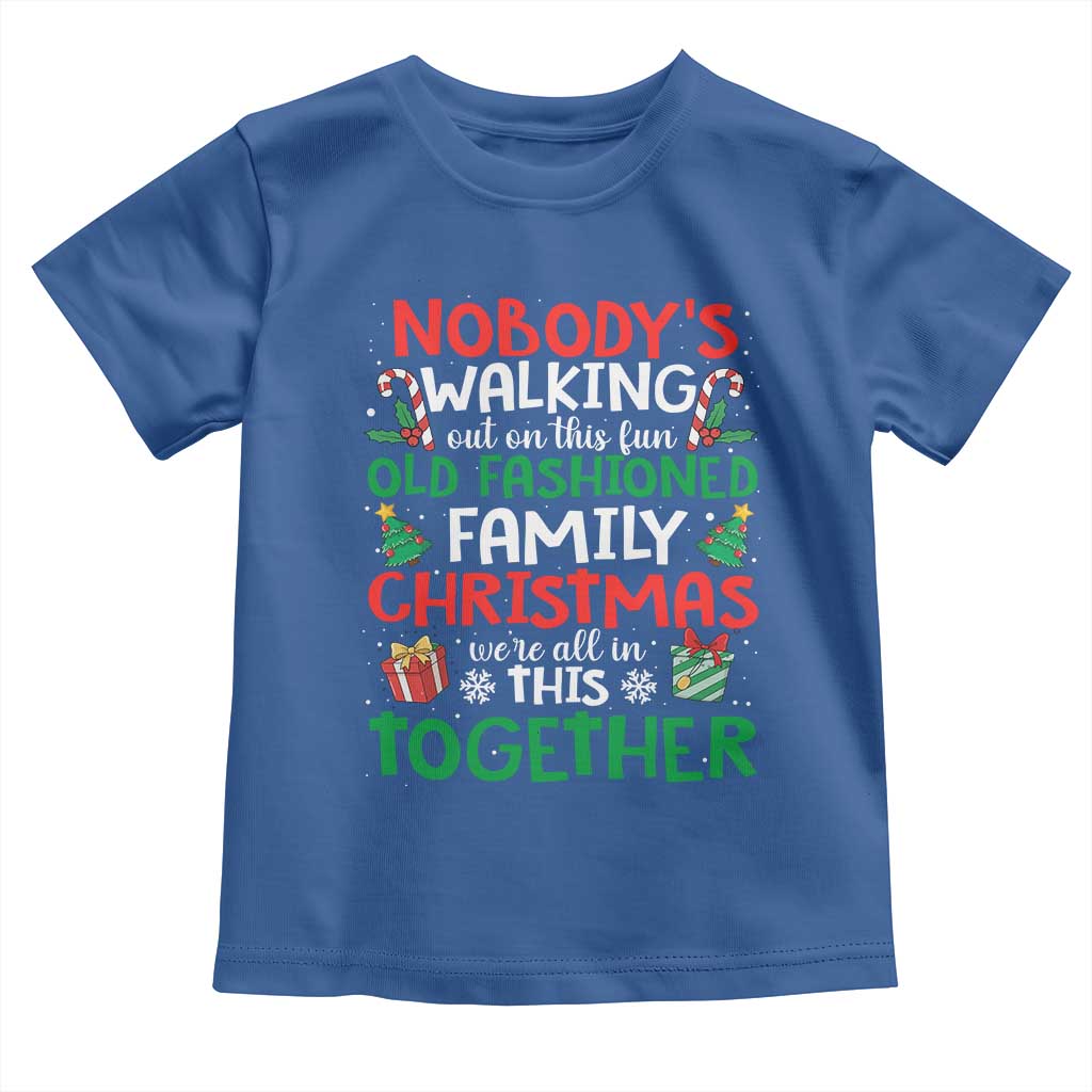 Christmas Family Vacation Toddler T Shirt Nobodys Walking Out On This Fun Old Family - Wonder Print Shop