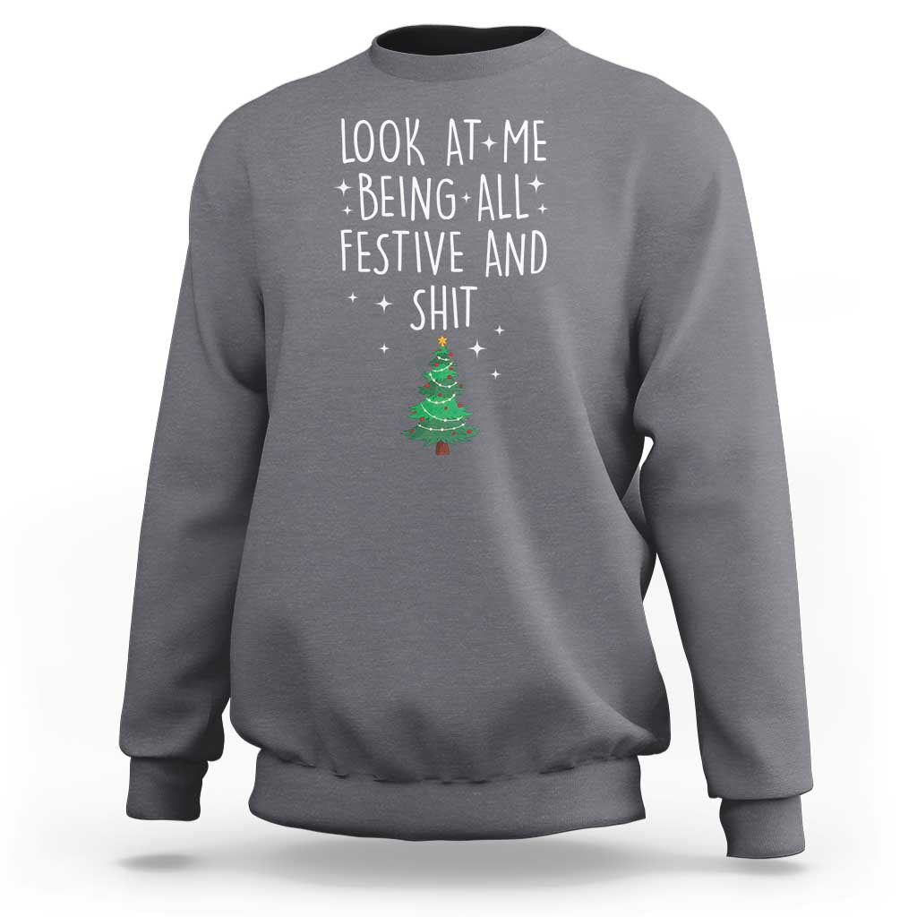 Funny Christmas Saying Sweatshirt Look At Me Being All Festive - Wonder Print Shop