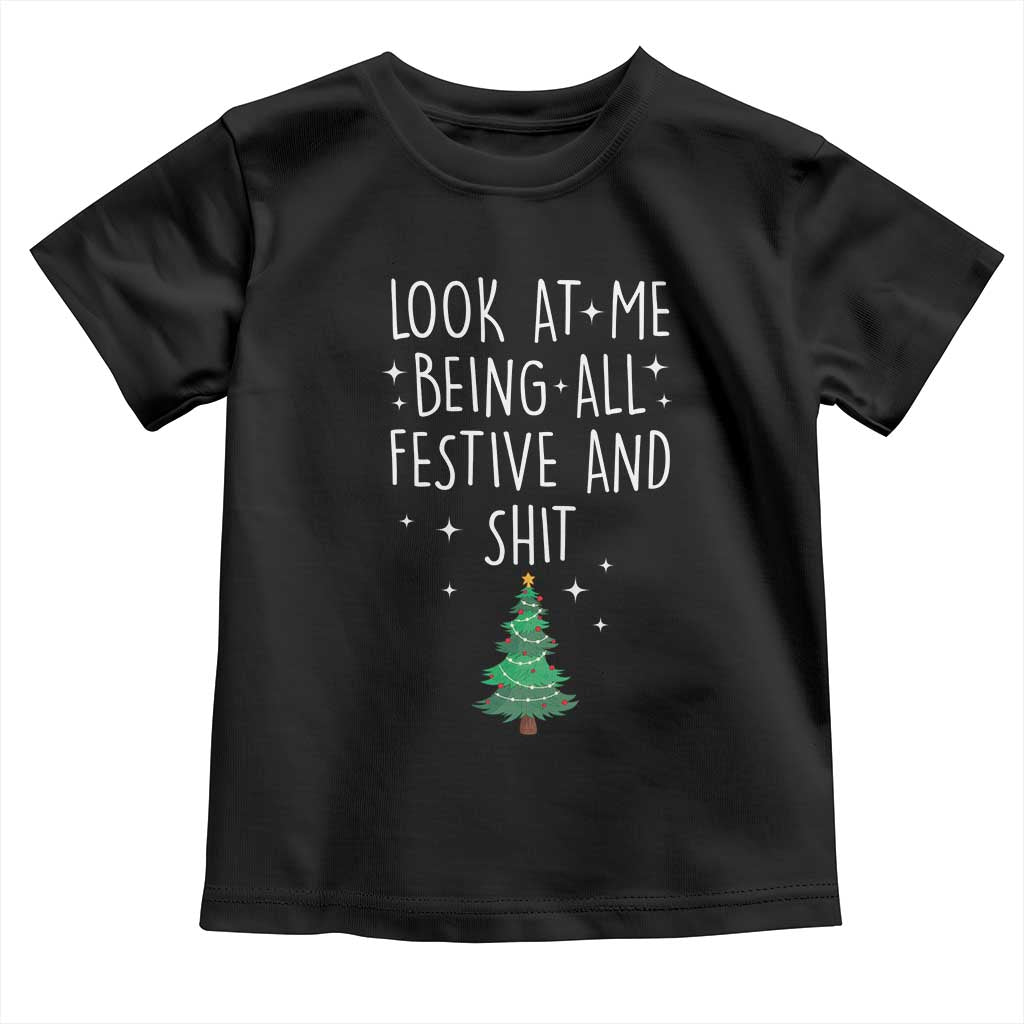 Funny Christmas Saying Toddler T Shirt Look At Me Being All Festive