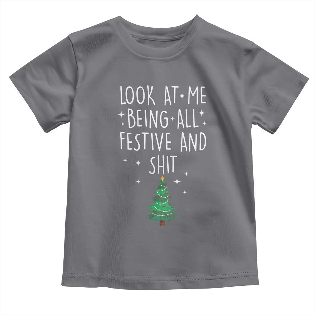 Funny Christmas Saying Toddler T Shirt Look At Me Being All Festive