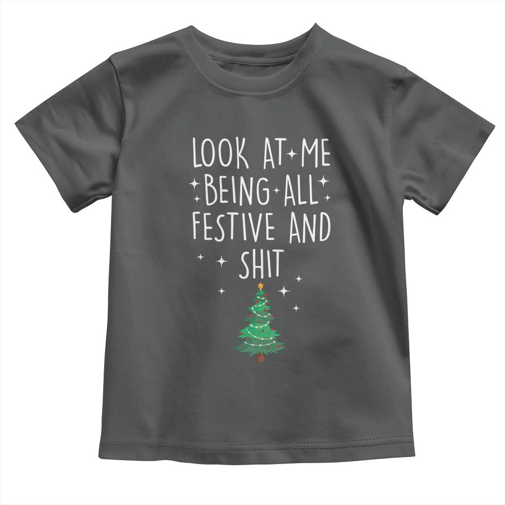 Funny Christmas Saying Toddler T Shirt Look At Me Being All Festive