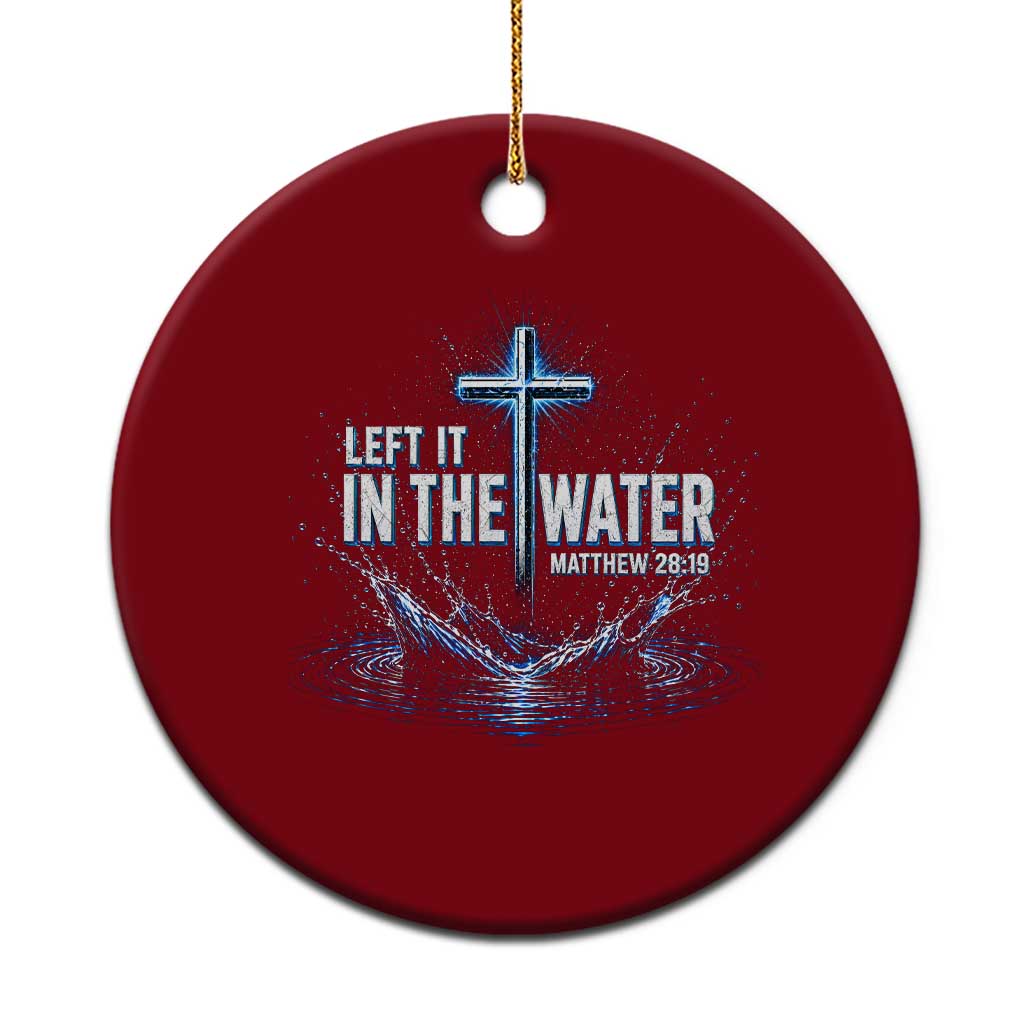 Baptism Ceramic Ornament Left It In The Water Matthew 28 19 Christian Cross