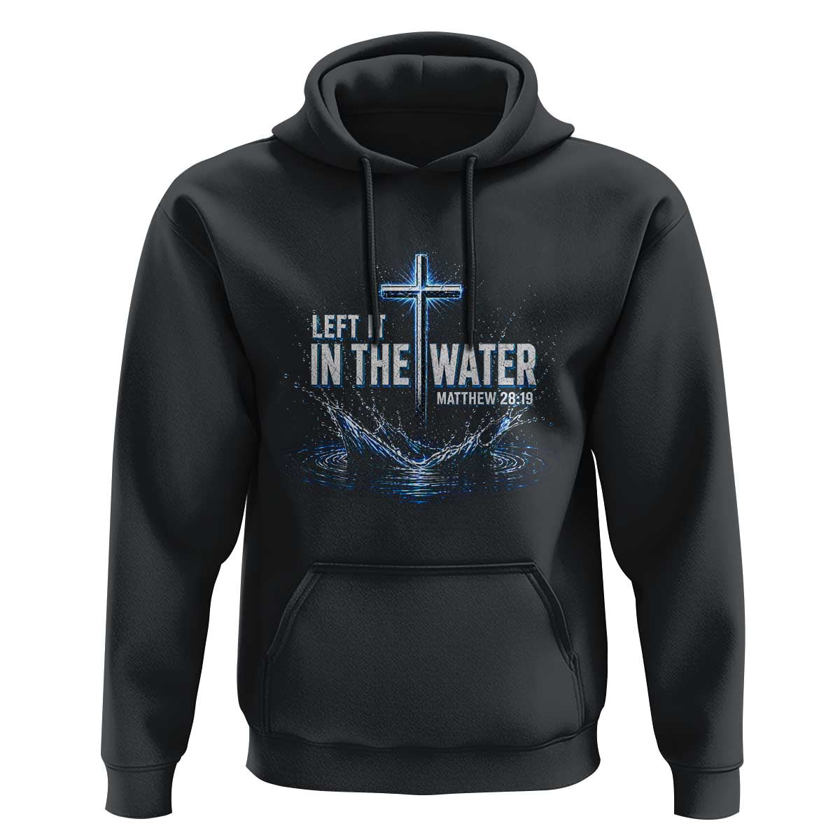 Baptism Hoodie Left It In The Water Matthew 28 19 Christian Cross