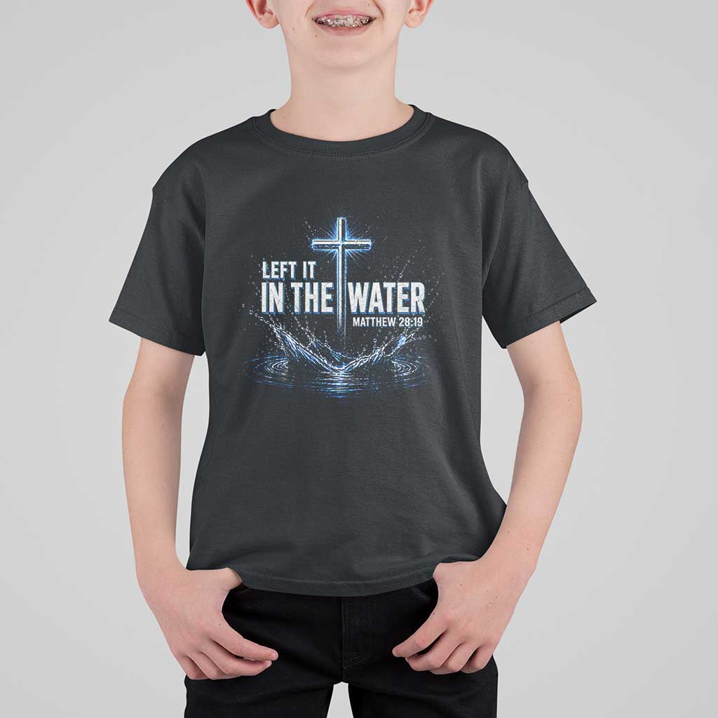Baptism T Shirt For Kid Left It In The Water Matthew 28 19 Christian Cross