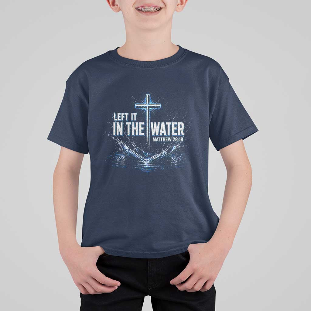 Baptism T Shirt For Kid Left It In The Water Matthew 28 19 Christian Cross