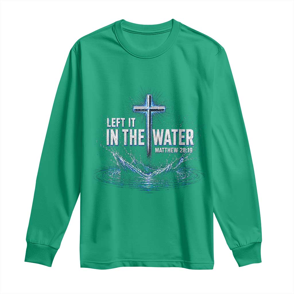 Baptism Long Sleeve Shirt Left It In The Water Matthew 28 19 Christian Cross