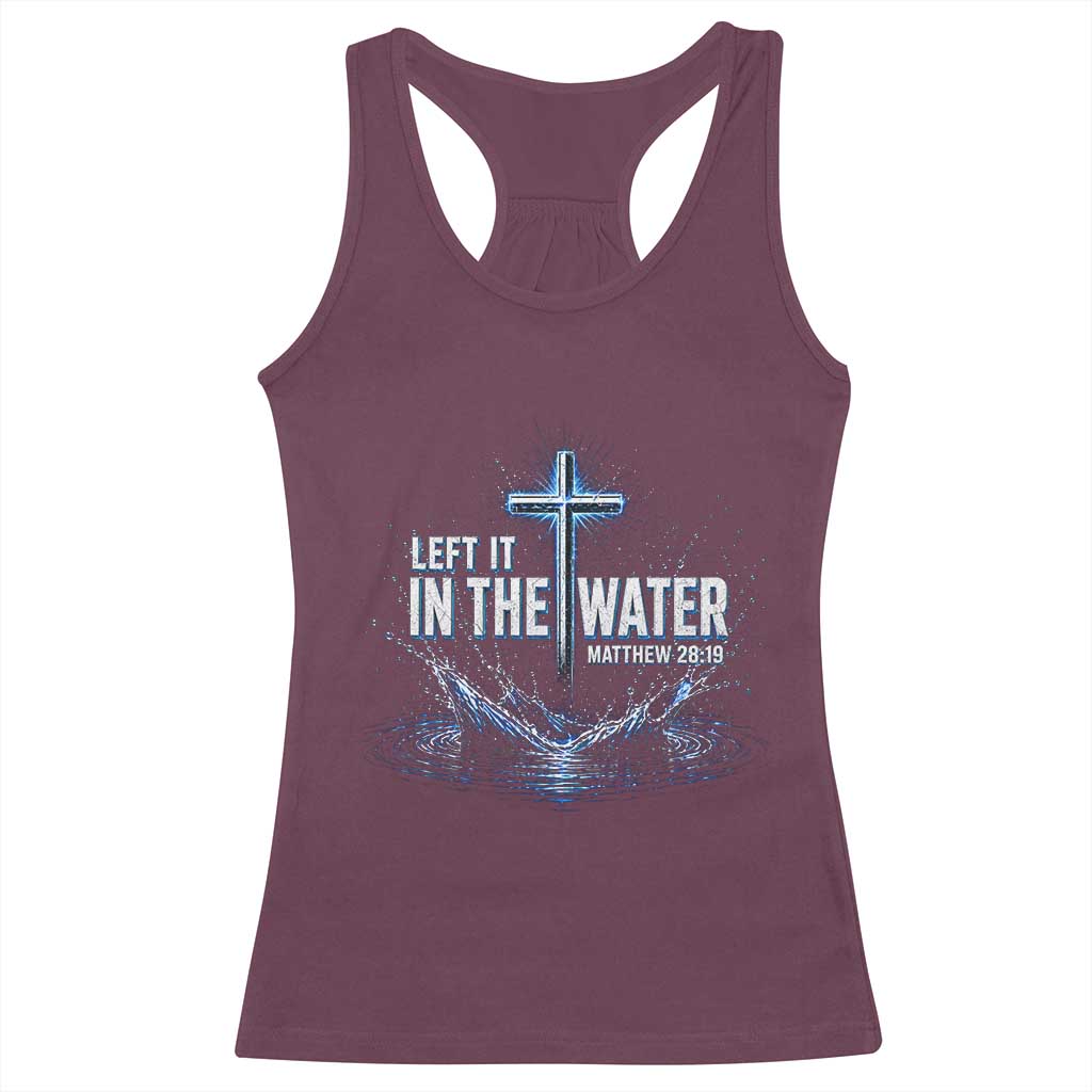 Baptism Racerback Tank Top Left It In The Water Matthew 28 19 Christian Cross