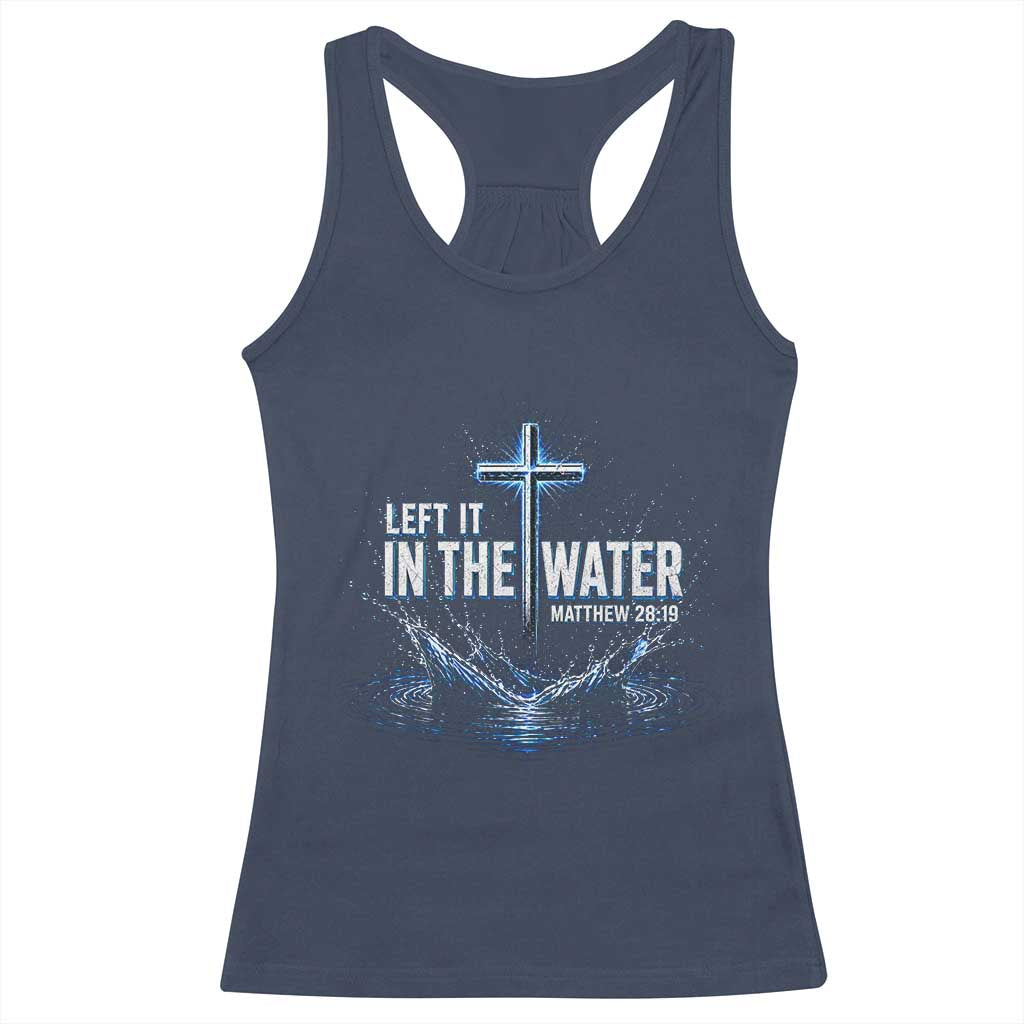 Baptism Racerback Tank Top Left It In The Water Matthew 28 19 Christian Cross