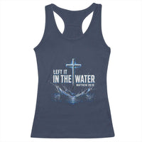 Baptism Racerback Tank Top Left It In The Water Matthew 28 19 Christian Cross