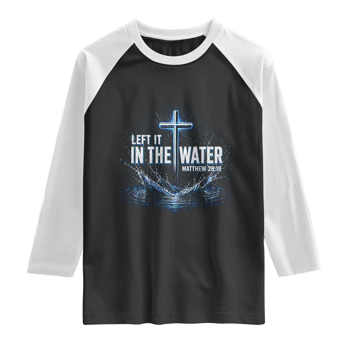 Baptism Raglan Shirt Left It In The Water Matthew 28 19 Christian Cross