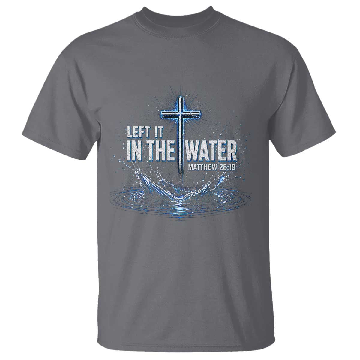 Baptism T Shirt Left It In The Water Matthew 28 19 Christian Cross