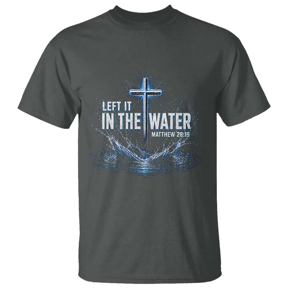 Baptism T Shirt Left It In The Water Matthew 28 19 Christian Cross