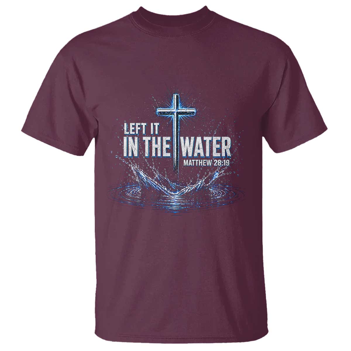 Baptism T Shirt Left It In The Water Matthew 28 19 Christian Cross