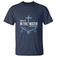 Baptism T Shirt Left It In The Water Matthew 28 19 Christian Cross