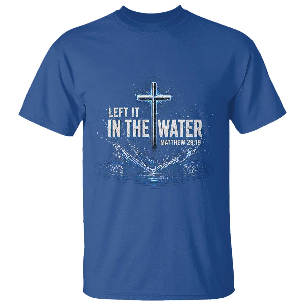 Baptism T Shirt Left It In The Water Matthew 28 19 Christian Cross