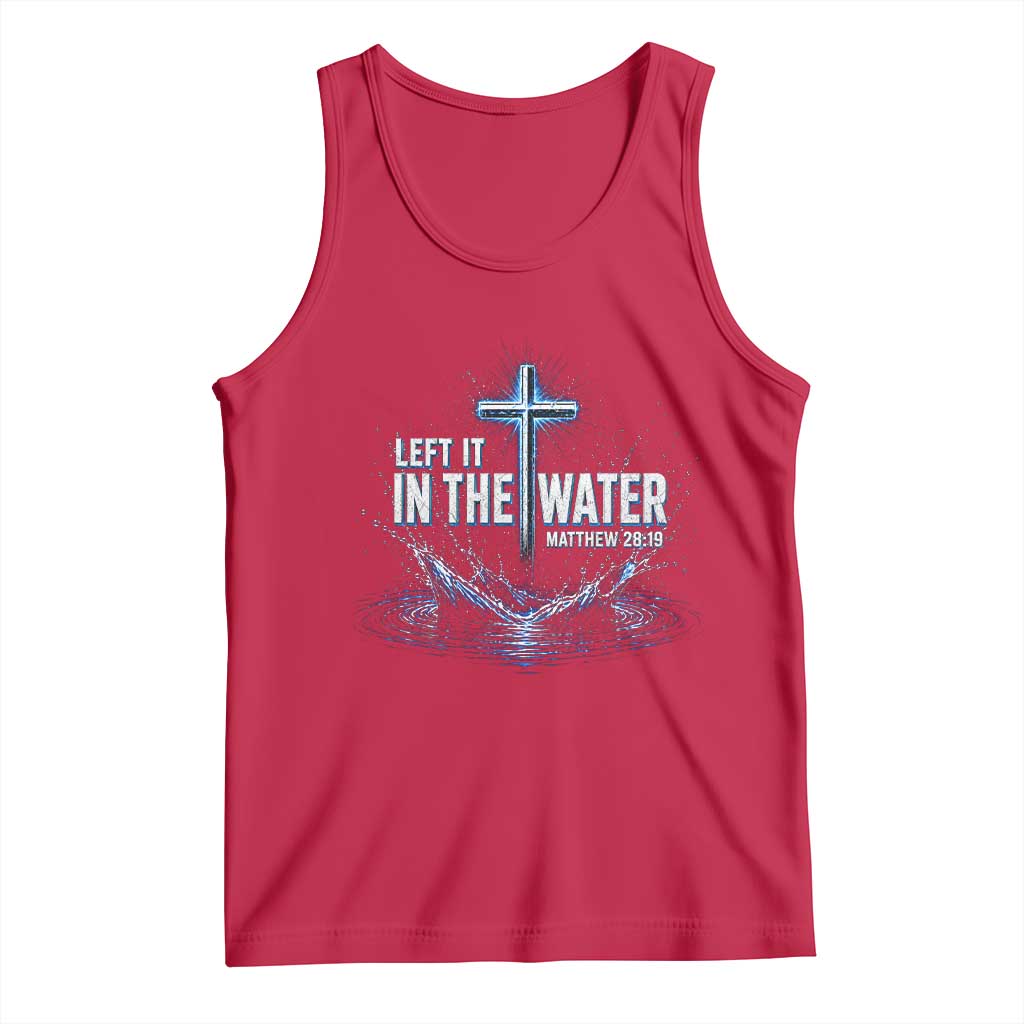Baptism Tank Top Left It In The Water Matthew 28 19 Christian Cross