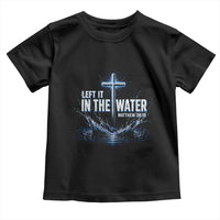 Baptism Toddler T Shirt Left It In The Water Matthew 28 19 Christian Cross