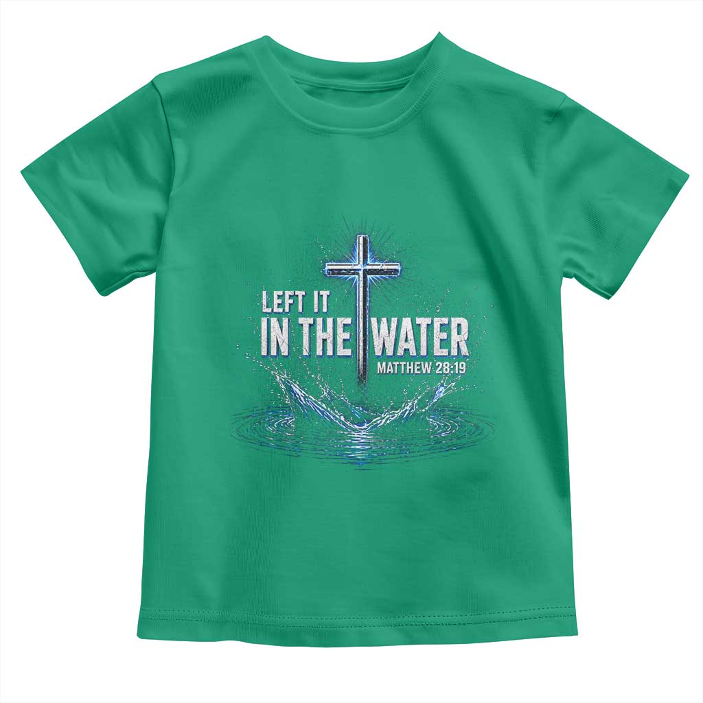Baptism Toddler T Shirt Left It In The Water Matthew 28 19 Christian Cross