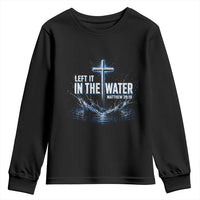 Baptism Youth Sweatshirt Left It In The Water Matthew 28 19 Christian Cross