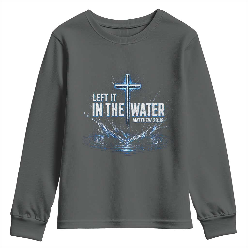 Baptism Youth Sweatshirt Left It In The Water Matthew 28 19 Christian Cross