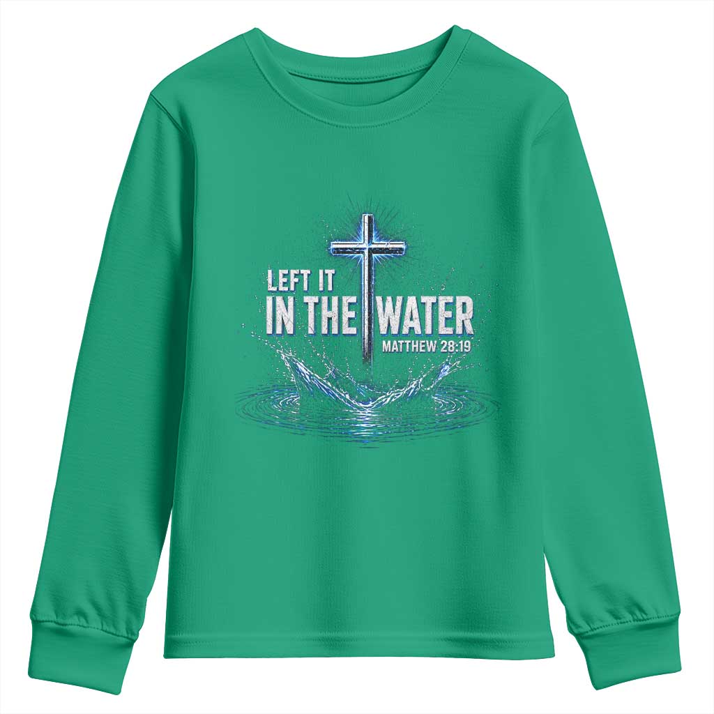 Baptism Youth Sweatshirt Left It In The Water Matthew 28 19 Christian Cross