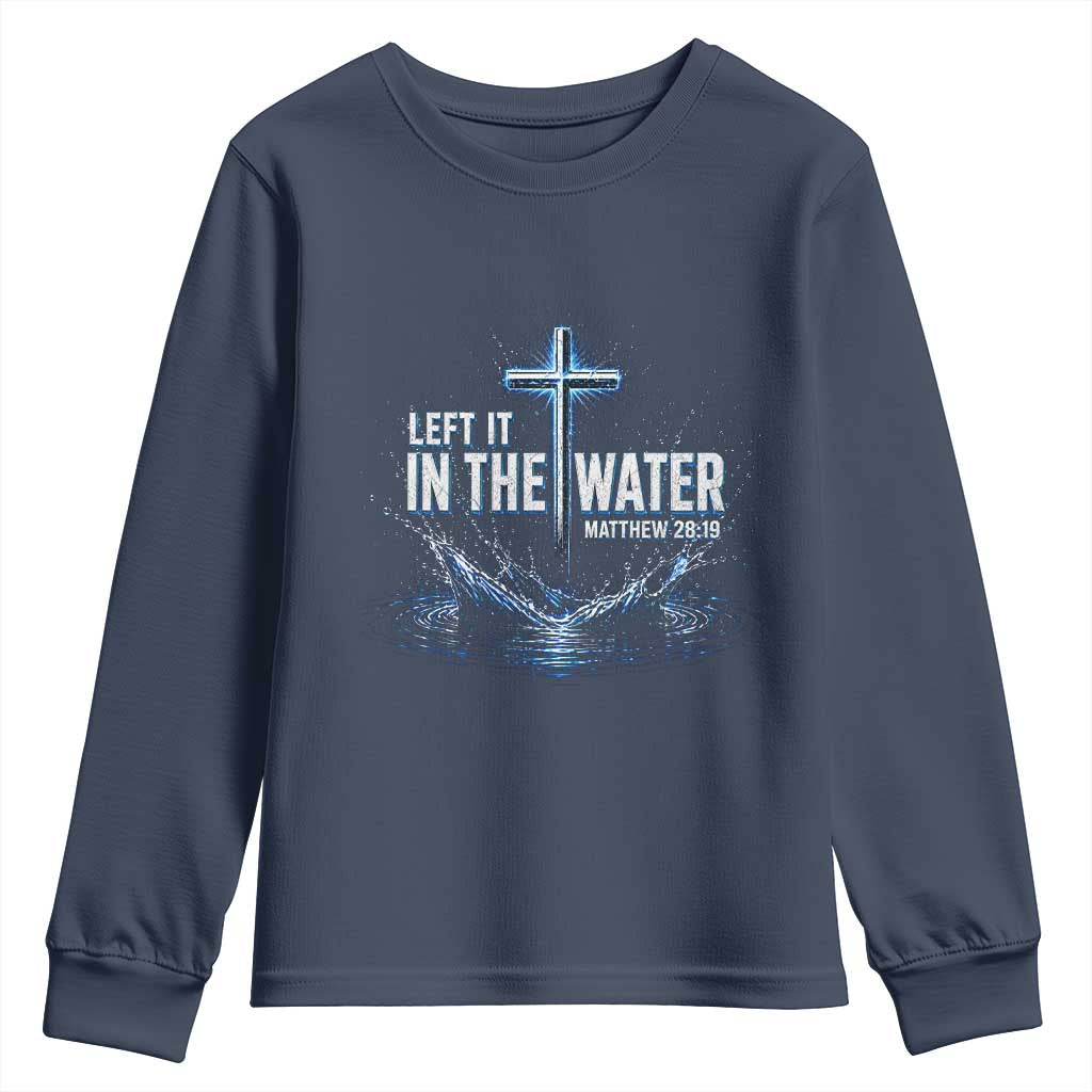 Baptism Youth Sweatshirt Left It In The Water Matthew 28 19 Christian Cross
