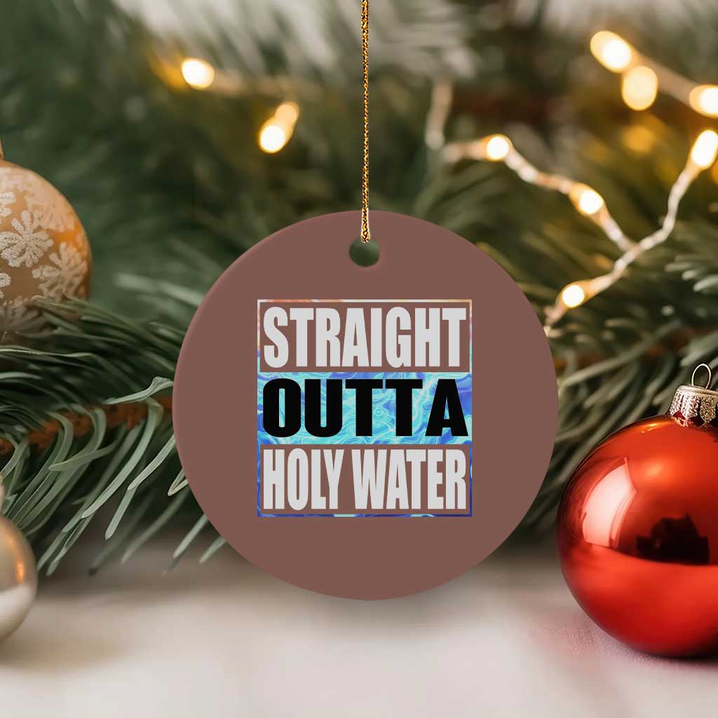 Straight Outta Holy Water Ceramic Ornament Baptismal Baptism Christening