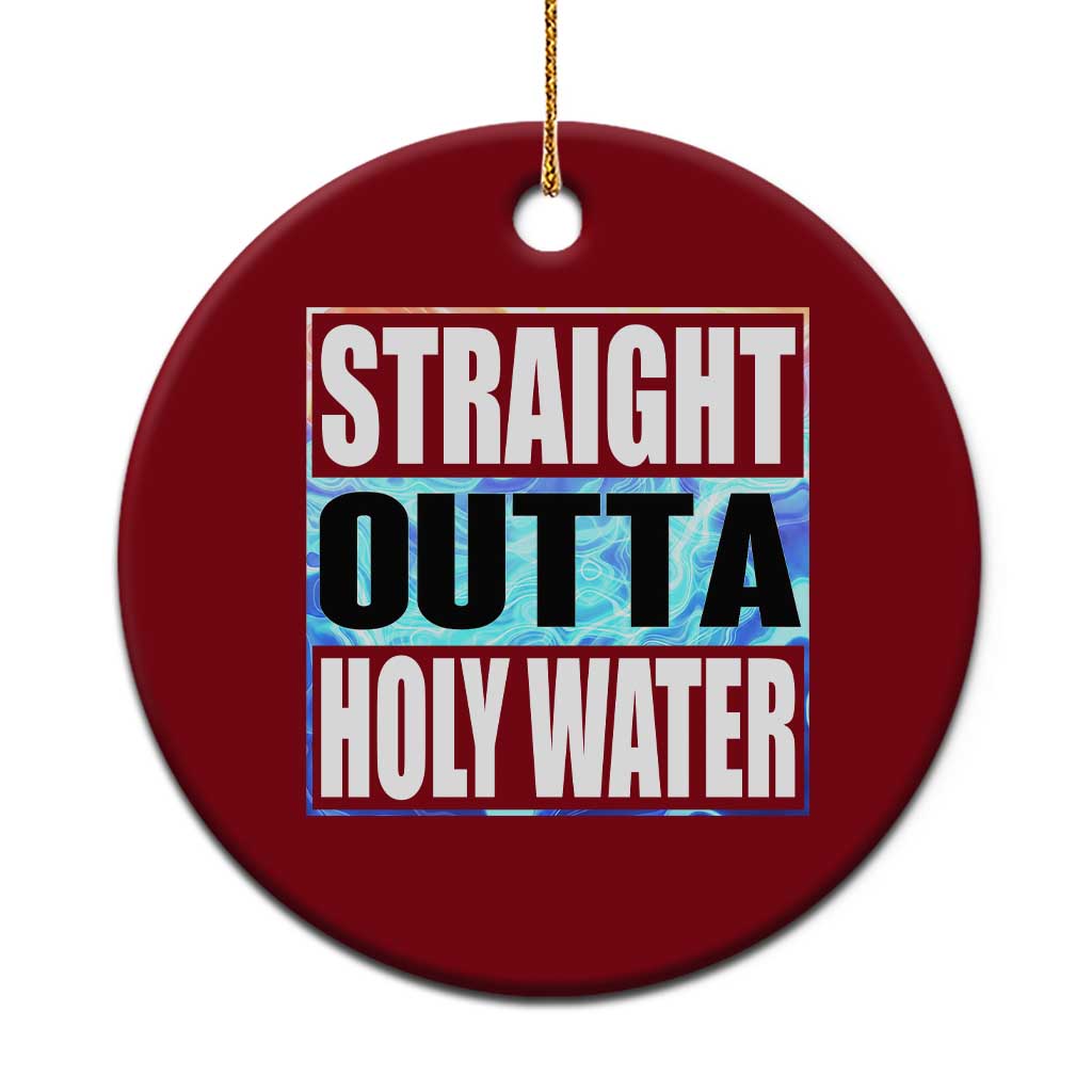 Straight Outta Holy Water Ceramic Ornament Baptismal Baptism Christening