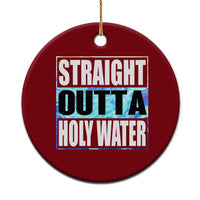 Straight Outta Holy Water Ceramic Ornament Baptismal Baptism Christening
