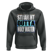 Straight Outta Holy Water Hoodie Baptismal Baptism Christening