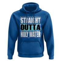 Straight Outta Holy Water Hoodie Baptismal Baptism Christening